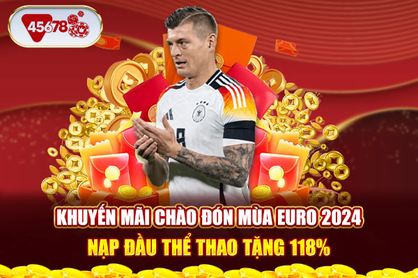 Khuyến mãi chào đón mùa EURO 2024, nạp đầu thể thao tặng 118%