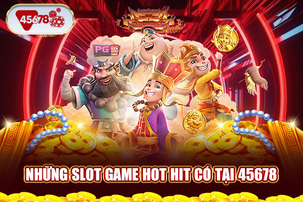 Những slot game hot hit có tại 45678