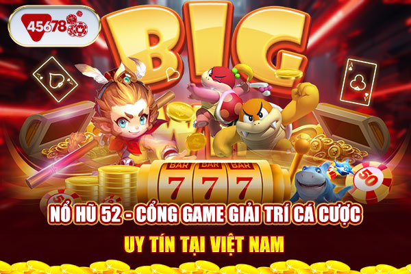 Nổ Hũ 52 - Cổng Game Giải Trí Cá Cược Uy Tín Tại Việt Nam