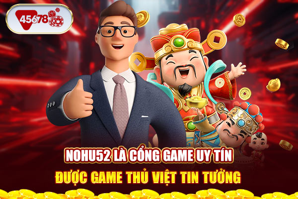 Nohu52 là cổng game uy tín được game thủ Việt tin tưởng